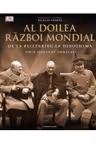 AL DOILEA RAZBOI MONDIAL. Ghid ilustrat complet