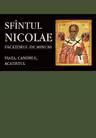 Sfântul Nicolae, făcătorul de minuni. Viața, canonul, acatistul