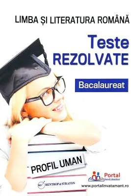 Bacalaureat. Teste rezolvate la limba si literatura romana, profil umanist