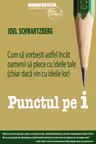 Punctul pe i. Cum sa vorbesti astfel incat oamenii sa plece cu ideile tale