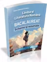 Bacalaureat. Limba si Literatura Romana. Scheme si rezumate