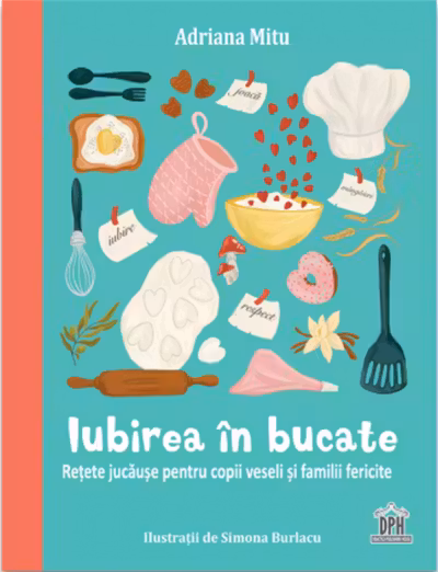 Iubirea in bucate: Retete jucause pentru copii veseli si familii fericite