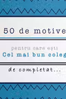 50 de motive pentru care esti - Cel mai bun coleg