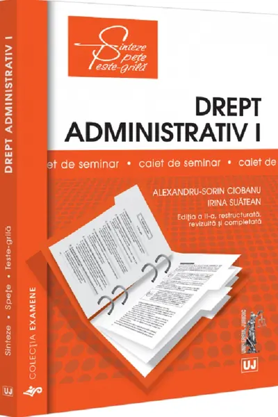 Drept administrativ 1. Caiet de seminar. Notiuni fundamentale; Obiect, izvoare, norme, raporturi; Organizarea administratiei publice - Alexandru-Sorin Ciobanu, Irina Suatean