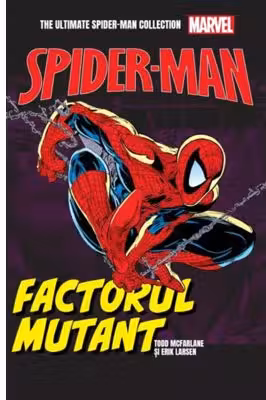 Factorul mutant. Volumul 8. Ultimate Spider-Man - Todd McFarlane, Erik Larsen