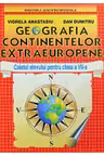 Geografia continentelor extraeuropene. Caietul elevului clasa a VII-a