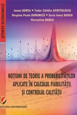 Notiuni de teorie a probabilitatilor aplicate in calculul fiabilitatii si controlul calitatii