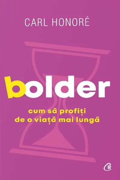 Bolder. Cum sa profiti de o viata mai lunga