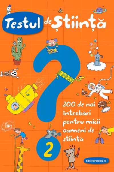 Testul de știință nr. 2. 200 de noi întrebări pentru micii oameni de știință