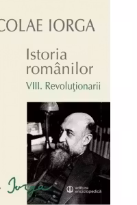 Istoria romanilor. Volumul VIII: Revolutionarii