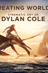 Creating Worlds: The Disney and 20th Century Studios Cinematic Art of Dylan Cole
