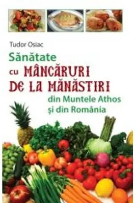 Sanatate cu mancaruri de la manastiri din Muntele Athos si din Romania