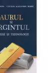 Aurul si argintul. Procese si tehnologii