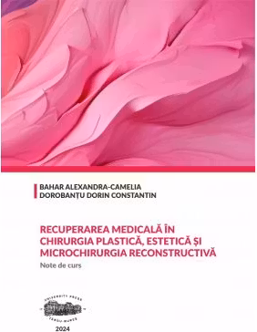 Recuperarea medicala in chirurgia plastica, estetica si microchirurgia reconstructiva. Note de curs