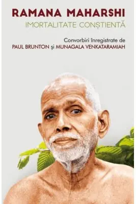 Imortalitate constienta. Convorbiri inregistrate - Ramana Maharshi, Paul Brunton, Munagala Venkataramiah