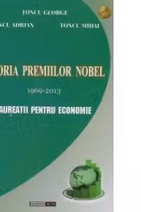 Istoria premiilor Nobel 1969-2013. Laureatii pentru Economie (editie cartonata)