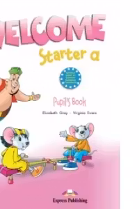 Welcome starter A, Student Book, Curs de limba engleza - Elizabeth Gray, Virginia Evans