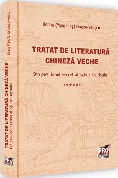 Tratat de literatura chineza veche. Din pavilionul secret al oglinzii scrisului. Editia a II-a