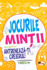 Jocurile mintii. Antreneaza-ti creierul! Varsta 4+