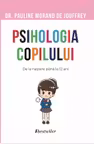 Psihologia copilului. De la nastere pana la 12 ani