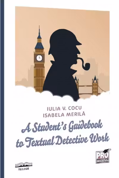 A Student’s Guidebook to Textual Detective Work - Iulia Cocu, Isabela Merila