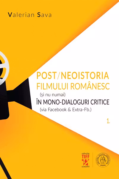 Post/neoistoria filmului romanesc (si nu numai) in mono-dialoguri critice (via Facebook & ExtraFb.). Vol. 1