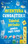 Aventura cunoasterii. Tabelul periodic pentru copii isteti
