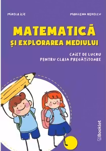 Matematica si explorarea mediului Clasa pregatitoare Caiet - Mirela Ilie, Marilena Nedelcu