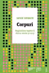 Corpuri. Regandirea legaturii dintre minte si corp - Susie Orbach. Traducere de Simona Ligia Tutunaru