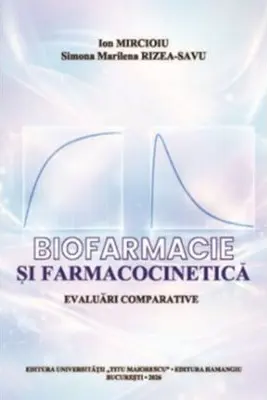 Biofarmacie si farmacocinetica. Evaluari comparative - Ion Mircioiu, Simona Marilena Rizea-Savu