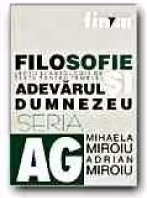 FILOSOFIE. LECTII SI ANTOLOGIE DE TEXTE PENTRU TEMELE: ADEVARUL SI DUMNEZEU