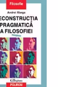 Reconstructia pragmatica a filosofiei (vol.I)