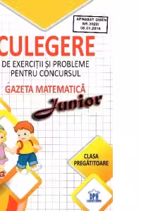 Gazeta matematica Junior 2017. Clasa pregatitoare. Culegere de exercitii si probleme - Camelia Burlan, Roxana Gheorghe, Irina Elena Negoita