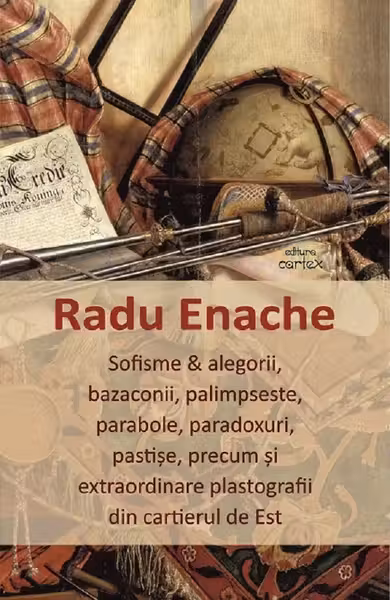 Sofisme si alegorii bazaconii palimpseste parabole paradoxuri pastise precum si extraordinare plastografii din cartierul de Est