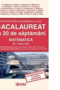 Pregatirea examenului de BACALAUREAT in 30 de saptamani 2015. Matematica. M_mate-info (cod 1135)