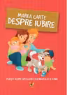 Marea carte despre iubire. Povesti despre intelegerea sentimentului de iubire