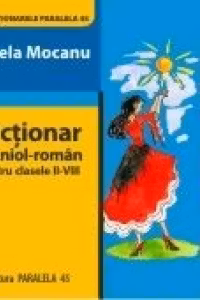 DICTIONAR SPANIOL-ROMAN PENTRU CLASELE II-VIII
