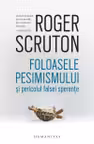 Foloasele pesimismului si pericolul falsei sperante