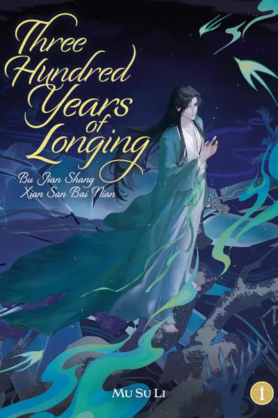 Three Hundred Years of Longing: Bu Jian Shang Xian San Bai Nian (Novel) - Volume 1