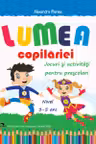 Lumea copilariei - Jocuri si activitati pentru prescolari 3-5 ani