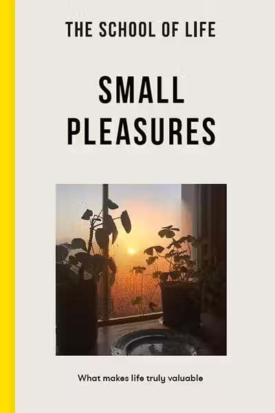 The School of Life: Small Pleasures