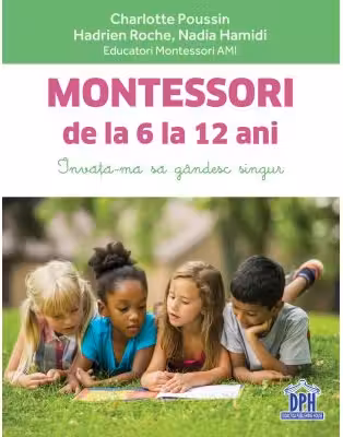 Montessori de la 6 la 12 ani - Charlotte Poussin, Hadrien Roche, Nadia Hamidi