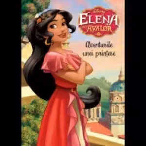 Disney. Elena din Avalor. Aventurile unei printese