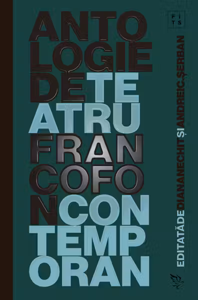 Antologie de teatru francofon contemporan (2017-2021)