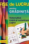 Fise de lucru pentru gradinita. Matematica, Limba si comunicare, Logica