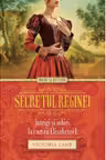 Iubiri si destine. Secretul reginei. Intrigi si iubiri la curtea Elisabetei