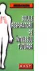 Bolile respiratorii pe intelesul tuturor