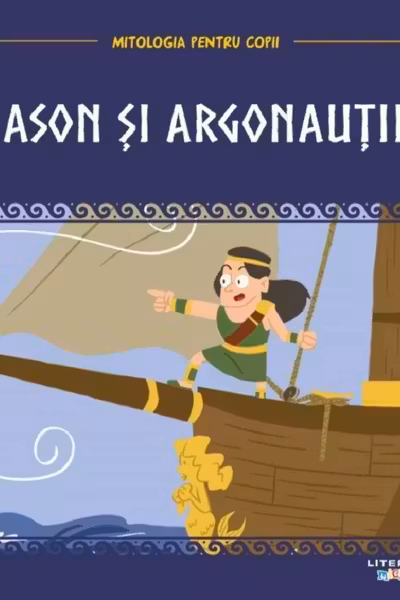 Mitologia pentru copii. Iason si argonautii