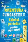 Aventura cunoasterii. Tabelul periodic pentru copii isteti