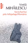 Socio-hai-hui prin Arhipelagul Romania (editia 2020, de buzunar)